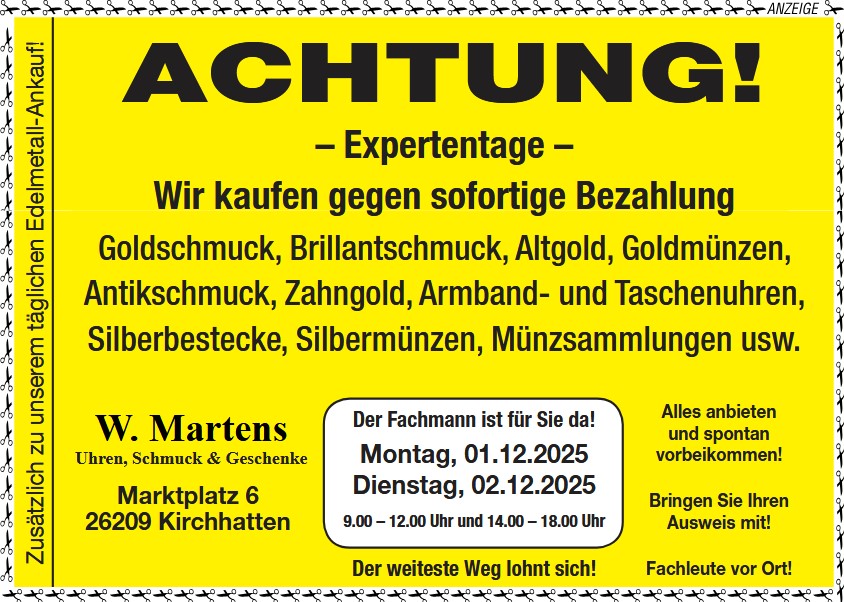 Expertentage. Ankauf von Goldschmuck, Brilliantschmuck, Altgold, Goldmünzen, Antikschmuck, Zahngold, Armband- und Taschenuhren, Silberbestecke, Silbermünzen, Münzsammlungen usw. am 1. + 2. Dezember 2025 bei Uhren, Schmuck & Geschenke W. Martens Marktplatz 6 26209 Kirchatten
